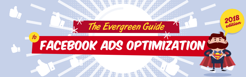 The Evergreen Guide To Facebook Ad Optimization